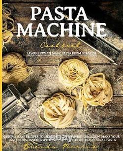 Pasta Machine Cookbook Learn How to Make Pasta from Scratch Quick and Easy
