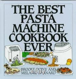 THE BEST PASTA MACHINE COOKBOOK EVER By Brooke Dojny & Melanie Barnard Mint