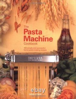 THE PASTA MACHINE COOKBOOK 100 SIMPLE AND SUCCESSFUL HOME By Gina Steer Mint